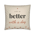 Life Is Better With a Dog Cushion Cover – Oatmeal