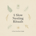 5 Slow Nesting Rituals (Printable PDF)